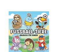 Fußball-Tiere Malbuch: Große Bilder, Wenig Details: Über 60 Seiten Für Jungen Und Mädchen - Super Für Pausen, Reisen Und Zuhause