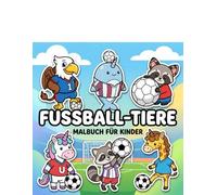 Fußball-Tiere Malbuch: Mehr Als 60 Lustige Und Kreative Illustrationen Für Jungen Und Mädchen Ab 6 Jahren