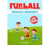 Fußball Vorschule Übungsheft für Kinder ab 3 Jahren: Ein spannendes und lehrreiches Arbeitsbuch mit Fußball Labyrinthen, Zeichnen, Zählen, Punkt-zu-Punkt-Übungen und mehr!