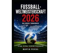 Fussball Weltmeisterschaft 2026: Das große inoffizielle Turnierbuch (Der Fußball-Almanach)