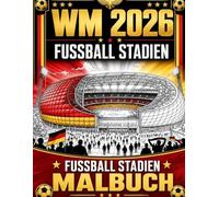 „Fußball-Weltmeisterschaft 2026 - Das große Malbuch für Fans!”: „Male Stadien, Fußballspieler und unvergessliche Momente des größten Fußballfestes der Welt aus!”