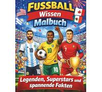 Fussball Wissen Malbuch Legenden Superstar spannende Fakten: Schöne Ausmalbilder für Fußballfans jeden Alters - Hochwertige, einzigartige ... für kreative Stunden voller Fußballspaß