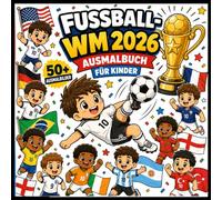 Fußball-WM 2026 Ausmalbuch für Kinder: 50 niedliche Kawaii-Ausmalbilder mit Fußballspielern aus aller Welt - Spaß für Jungen und Mädchen ab 4 Jahren