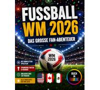 Fußball WM 2026 - Das große Fan-Abenteuer: Alle Spiele, Stadien, Rekorde, Fakten, Stars, Quiz und Highlights der Weltmeisterschaft