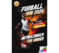 Fußball WM 2026 - Das große Mitmachbuch für Kinder: Mit Spielplänen zum Ausfüllen, spannenden Rätseln, Fakten zu Teams & Stars | Das perfekte Fußballbuch zur Weltmeisterschaft 2026