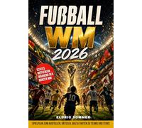 Fußball WM 2026: Das inoffizielle Mitmachbuch für kleine Fußballfans ab 8 Jahren mit Spielplan zum Ausfüllen, Rätseln, Quiz und spannenden Fakten - das perfekte Geschenk zur WM