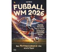 Fußball WM 2026 - Das Mitmachbuch für Kinder: Mit Fakten zu allen Teams, Spielplan, Tippspiel und vielen Mitmach-Seiten I Fussball Geschenke Jungen