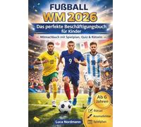 Fußball WM 2026: Das perfekte Beschäftigungsbuch für Kinder - Mitmachbuch mit Spielplan, Quiz & Rätseln