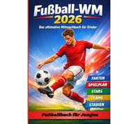 Fußball WM 2026 - Das ultimative Mitmachbuch für Kinder: Mit spannenden Fakten über die Fußball-Weltmeisterschaft, Spielplan, Quiz, Stars & Teams | Das perfekte Fußballbuch & Geschenk für Jungen