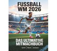 Fußball WM 2026 - Das ultimative Mitmachbuch: Rätsel, Spiele, Quiz & Challenges rund um die Fußball-Weltmeisterschaft 2026