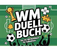 Fussball WM 2026: Das XXL WM Duellbuch für Fussballfans: Das Mitmachbuch zur Fussball-WM 2026 mit Rätseln, Tippspiel, Spielplan & Fun Facts