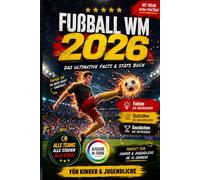 Fußball WM 2026 für Kinder & Jugendliche: Der ultimative Guide zu allen Teams, Stars & Stadien - mit Fakten, Rekorden, Challenges und großem Trivia-Quiz