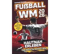 Fußball WM 2026 hautnah erleben - Das Buch für echte Fans: Hol dir das Fußballfieber zur Weltmeisterschaft nach Hause und bleib mit Fakten, Spielplan und mehr immer am Ball