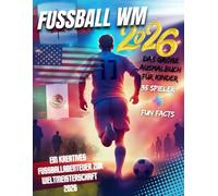Fußball WM 2026 Malbuch - Das große Ausmalbuch mit Fun Facts für Kinder: Ein kreatives Fußballabenteuer zur Weltmeisterschaft 2026