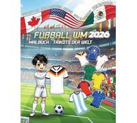 Fußball WM 2026 Malbuch: Trikots der Welt: Geschenk für Jungen und Mädchen ab 6 Jahren - 48 Länder und ihre Sporttrikots zur Fußballweltmeisterschaft 202
