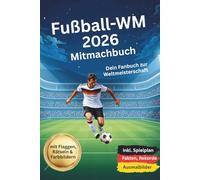 Fußball-WM 2026 Mitmachbuch: Dein Fanbuch zur Fussball-Weltmeisterschaft 2026, inkl. Spielplan, Fakten, Rekorde & Ausmalbilder, mit Flaggen, Rätseln & Farbbildern
