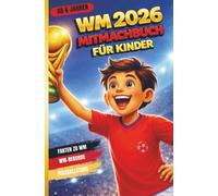 Fussball WM 2026 Mitmachbuch für Jungen ab 6 Jahren: einfache verständliche Texte zum lesen lernen, WM-Rekorde, WM-Fakten, WM-Fußballstars, Rätsel I Fussball Geschenke für Jungs