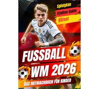 Fußball WM 2026 Mitmachbuch für Kinder: Rätsel, Quiz, Spielplan, Stadien & Fakten - Das große Erlebnisbuch | Perfektes Geschenk für Fußballfans ab 8 Jahren