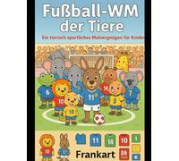 Fußball WM der Tiere: Ein tierisch sportliches Malvergnügen für Kinder (Tierische Abenteuer & Malspaß)