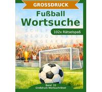 Fußball - Wortsuche in Großdruck: 102 Wortsuchrätsel mit extra großer Schrift | Gehirnjogging rund um Fußball | Geschenkidee für Oma & Opa