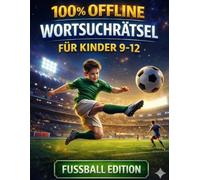 Fußball Wortsuchrätsel für Kinder - 100 % Offline Rätselspaß: 100 spannende Wortsuche-Challenges mit über 1000 versteckten Fußball-Begriffen - ... - Wortsuchrätsel für Kinder von 9-12 Jahren)