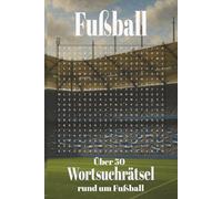 Fußball Wortsuchrätsel: Wortsuchrätsel rund um den Fußball, die Regeln und Taktiken, Wörtersuche für Erwachsene, Senioren und Teenager, Großdruck, 50+ ... für Urlaub, Freizeit, Kinder und Großeltern