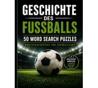 Fußballgeschichte Wortsuche für Erwachsene und Senioren: 50 Rätsel in Großdruck über die Ursprünge, Entwicklung, Taktik, Traditionen und Kultur des Fußballs (Großdruck Wortsuchrätsel)
