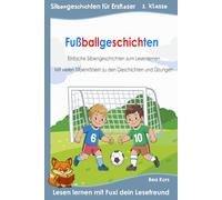 Fußballgeschichten: Für Erstleser: Silbenbuch 1. Klasse, mit kurzen Bildergeschichten und vielen Rätseln in Silbenschrift - ab 6 Jahren / Grundschule