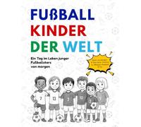 Fußballkinder der Welt: Ein Tag im Leben junger Fußballstars von morgen