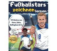 Fußballstars zeichnen lernen: 111 Motive von Kane, Saka, Bellingham & Co. | Das Mitmach-Zeichenbuch für Kinder | Mit Spaß Feinmotorik und Konzentration fördern | Perfekt für Kinder von 6-12 Jahren