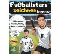Fußballstars zeichnen lernen: 111 Motive von Musiala, Wirtz, Havertz & Co. | Das Mitmach-Zeichenbuch für Kinder | Mit Spaß Feinmotorik und Konzentration fördern | Perfekt für Kinder von 6-12 Jahren