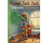 Fussel Zack Zack und seine Abenteuer: Ein Abenteuer für kleine Künstler