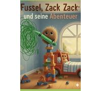 Fussel Zack Zack und seine Abenteuer: Ein Abenteuer für kleine Künstler