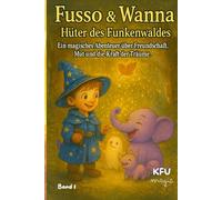 Fusso und Wanna - Hüter des Funkenwaldes: Ein magisches Abenteuer über Freundschaft, Mut und die Kraft der Träume