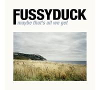 Fussyduck - Fussyduck : Maybe That's All We Get.