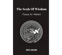Fusus Al-Hikam: The Seals of Wisdom