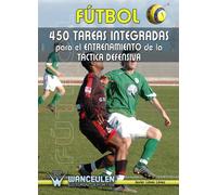 Fútbol: 450 Tareas Integradas Para El Entrenamiento De La Táctica Defensiva