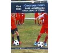 Fútbol Base: Fichas para la enseñanza en Escuelas de Fútbol 10-11 años