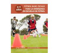 Futbol Base: Fichas Para La Enseñanza En Escuelas De Futbol 8-9 Años