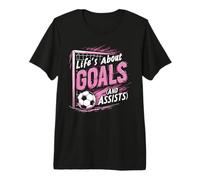 Fútbol, Chica | Futbolista, La Vida se Trata de goles y asistencias Camiseta Premium