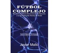 Fútbol Complejo: Del Entrenamiento Estructurado de Seirul·lo a la Periodización Táctica de Frade