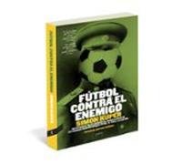 Fútbol Contra El Enemigo - ediciones surtidos: Un Fascinante Viaje Alrededor del Mundo En Busca de Los Vinculos Secretos Entre El Futbol, El Poder y La Cultura [Español]