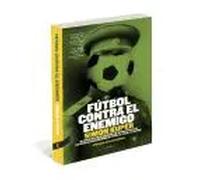 Fútbol contra el enemigo. Un fascinante viaje alrededor del mundo en busca de los vínculos | Simon Kuper