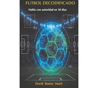 Futbol Decodificado Vol. 1: Habla con autoridad en 30 días: El manual técnico de táctica, analítica avanzada y gestión profesional.