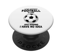 Fútbol Divertido Un día sin fútbol es como bromear PopSockets PopGrip Adhesivo