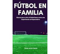 Fútbol en familia: Claves para vivir el fútbol base como una experiencia enriquecedora