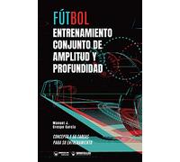 Fútbol entrenamiento conjunto de amplitud y profundidad: Concepto y 50 tareas para su entrenamiento