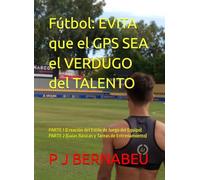Fútbol: EVITA que el GPS SEA el VERDUGO del TALENTO: PARTE 1 (Creación del Estilo de Juego del Equipo) PARTE 2 (Guías Básicas y Tareas de Entrenamiento)