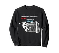 Fútbol Habla con Tus Pies Juega con Tu Corazón Sudadera