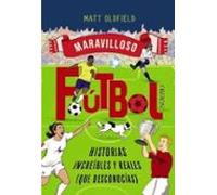 Fútbol. Historias Increíbles Y Reales (que Desconocías)